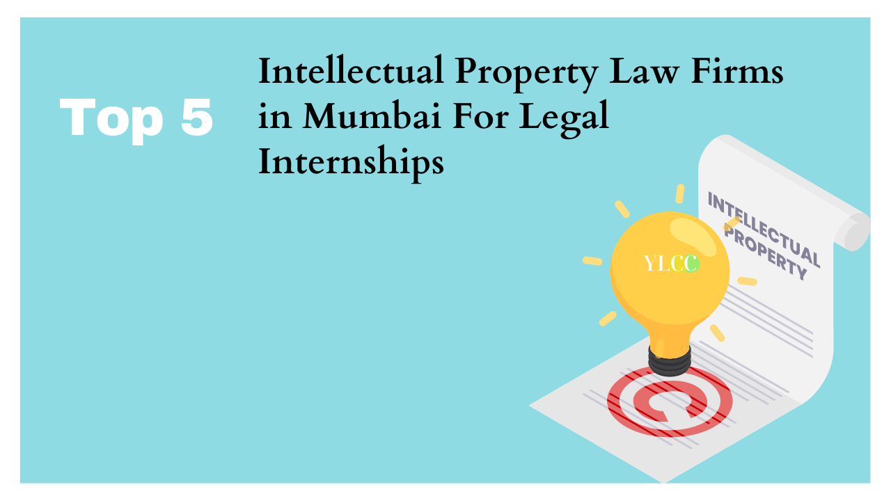 Top 5 Intellectual Property Law Firms in Mumbai For Legal Internships