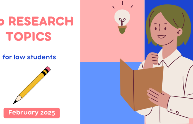 50 Research Topics For Law Students In February 2025: Read Now!